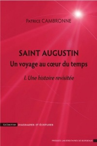 Saint Augustin. Un voyage au coeur du temps: I. Une histoire revisitée