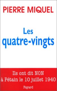 Les Quatre-vingts. Ils ont dit non à Pétain le 10 juillet 1940