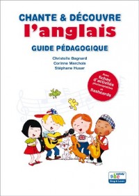 CHANTE ET DECOUVRE L'ANGLAIS GUIDE PEDAGOGIQUE