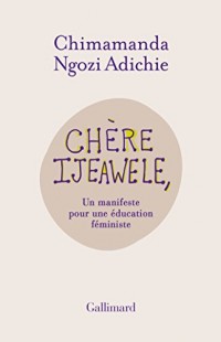 Chère Ijeawele, ou un manifeste pour une éducation féministe