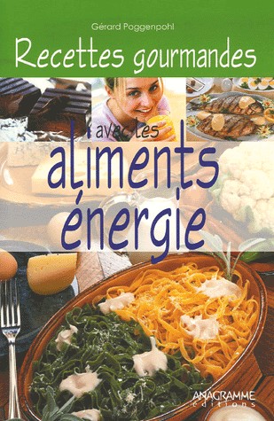 Recettes gourmandes avec les aliments énergie : 40 recettes pour rayonner de vitalité