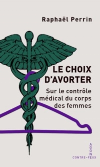 Le choix d'avorter: Sur le contrôle médical du corps des femmes