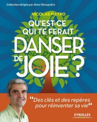 Qu'est ce qui te ferait danser de joie ? : Des clés et des repères pour réinventer sa vie