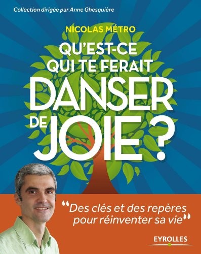 Qu'est ce qui te ferait danser de joie ? : Des clés et des repères pour réinventer sa vie