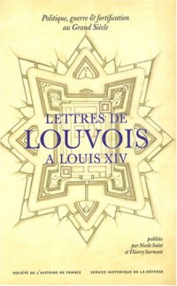 Lettre de Louvois à Louis XIV : 1679-1691, Politique, guerre et fortification au Grand Siècle
