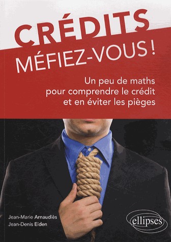 Crédits Méfiez-Vous ! un Peu de Maths pour Comprendre le Crédit et en Éviter les Pièges