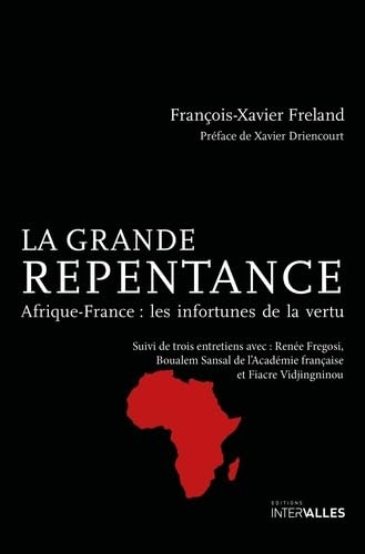 La Grande repentance: Afrique-France : Les infortunes de la vertu