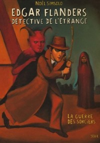 Edgar Flanders, détective de l'étrange : La guerre des sorciers