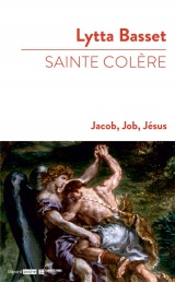 Sainte colère : Jacob, Job, Jésus