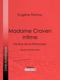 Madame Craven intime : Pauline de la Ferronnays - Figures de femmes