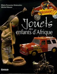 Jouets des enfants d'Afrique : Regards sur des merveilles d'ingéniosité