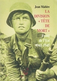 La Division - Tete de Mort -. Front de l Est 1941-1945