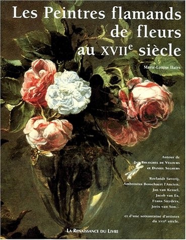 Les peintres flamands de fleurs au XVIIe siècle : Autour de Jan Brueghel de Velours, Daniel Seghers, Roelandt Saverij.