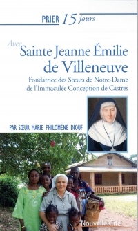 Prier 15 jours avec Jeanne Emilie de Villeneuve : Fondatrice des Soeurs de Notre-Dame de l'Immaculée Conception de Castres