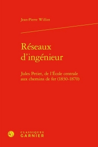 Réseaux d'ingénieur - jules petiet, de l'ecole centrale aux chemins de fer (1830: JULES PETIET, DE L'ECOLE CENTRALE AUX CHEMINS DE FER (1830-1870)