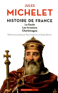 Histoire de France - tome 1 La Gaule, les invasions, Charlemagne