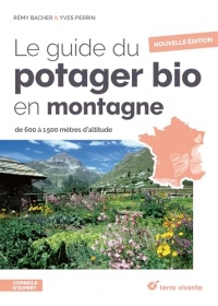 Le guide du potager bio en montagne - Nouvelle édition: De 600 à 1500 mètres d'altitude