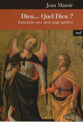 Dieu...Quel Dieu ? : Entretiens avec mon ange gardien