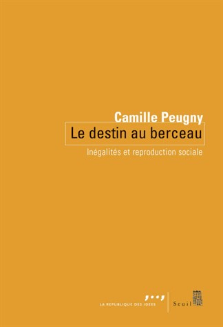 Le Destin au berceau. Inégalités et reproduction sociale