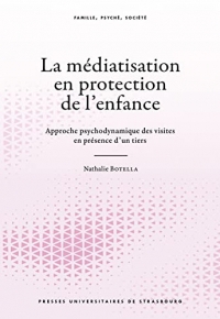 La médiatisation en protection de l’enfance: Approche psychodynamique des visites en présence d’un tiers
