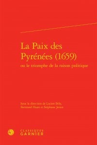 La paix des pyrénées (1659) : Ou le triomphe de la raison politique