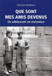 QUE SONT MES AMIS DEVENUS: UN ADOLESCENT EN RESISTANCE