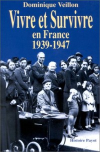 Vivre et survivre en France, 1939-1947
