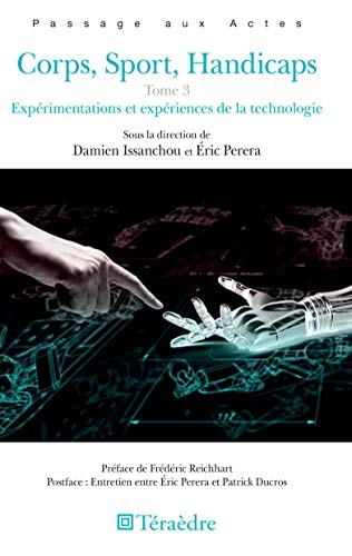 Corps, Sport, Handicaps: Tome 3 Expérimentations et expériences de la technologie