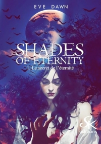 Shades of eternity - t01 - shades of eternity 1 - le secret de l'eternite