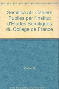 Semitica 50. Cahiers Publies par l'Institut d'tudes Semitiques du College de France
