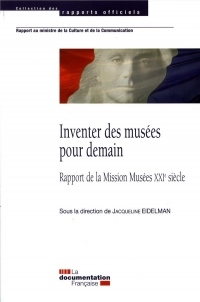 Inventer des musées pour demain : Rapport de la Mission Musées XXIe siècle