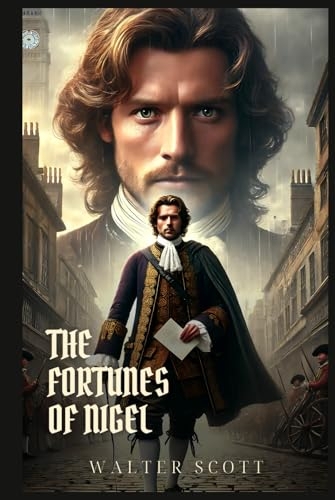 THE FORTUNES OF NIGEL: Classic Edition with Complete Original Illustrations [9798310761797]