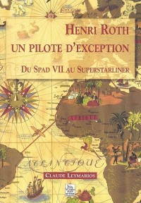 Henri Roth : Un pilote d'exception : Du Spad VII au Superstarliner