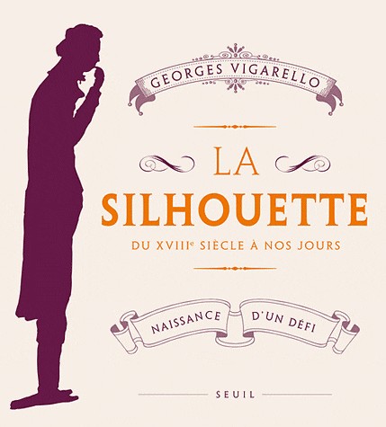 La Silhouette. Naissance d'un défi, du XVIIIe siècle à nos jours