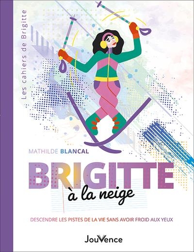 Brigitte à la neige: Descendre les pistes de la vie sans avoir froid aux yeux