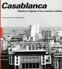 Casablanca. Nouvelle édition 2019: Mythes et figures d'une aventure urbaine