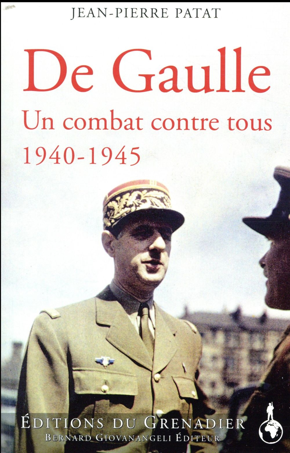 De Gaulle: Un combat seul contre tous 1940-1945