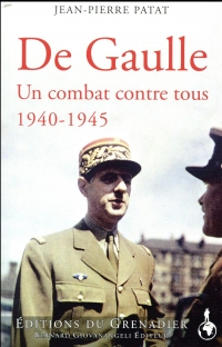 De Gaulle: Un combat seul contre tous 1940-1945