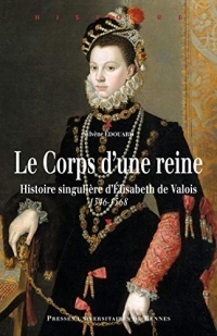 Le corps d'une reine: Histoire singulière d'Élisabeth de Valois (1546-1568)