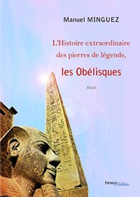 L'histoire extraordinaire des pierres de légende : les Obélisques