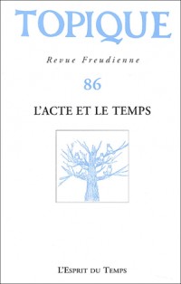 Topique 2004, numéro 86 : L'acte et le temps