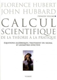 Calcul scientifique : Tome 1: Equations algébriques, traitement du signal et géométrie effective
