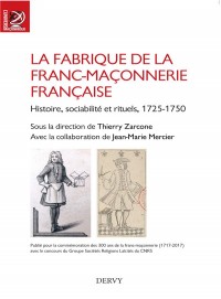 La fabrique de la franc-maçonnerie française : Histoire, sociabilité et rituels, 1725-1750