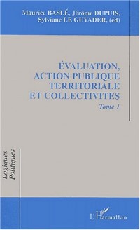 Evaluation, action publique territoriale et collectivités. Tome 1