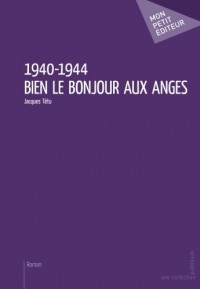 1940-1944 - Bien le bonjour aux anges