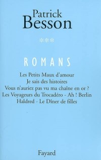 Romans : Volume 3 : Les Petits Maux d'amour. Je sais des histoires. Vous n'auriez pas vu ma chaîne en or ? Les Voyageurs du Trocadéro - Ah ! Berlin. Haldred - Le Dîner de filles