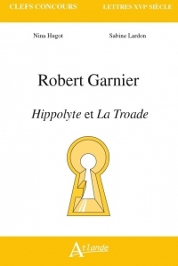 Robert Garnier : Hippolyte et La Troade