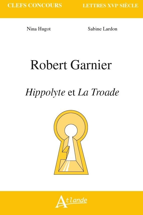 Robert Garnier : Hippolyte et La Troade