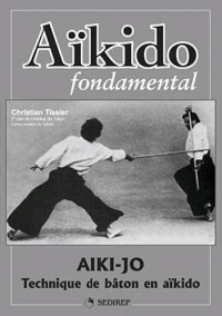 Aïkido fondamental : Aïki-jo - Techniques de bâton en aïkido