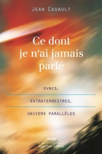 Ce Dont Je N'Ai Jamais Parle : Ovnis, Extraterrestres... 2e ed.